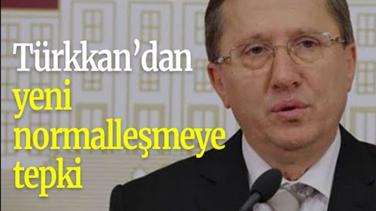 Türkkan’dan yeni normalleşmeye tepki